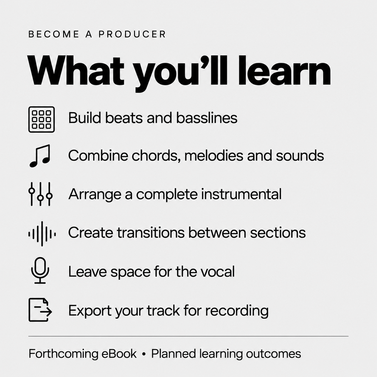 Become a Producer — planned learning outcomes: beats, basslines, chords, arrangement, transitions and export